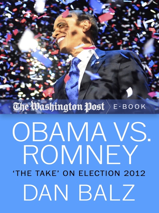 Title details for Obama vs. Romney by Dan Balz - Available